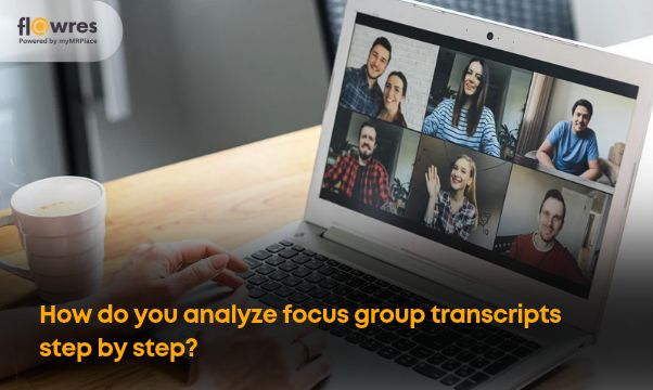 How do you analyze focus group transcripts step by step?