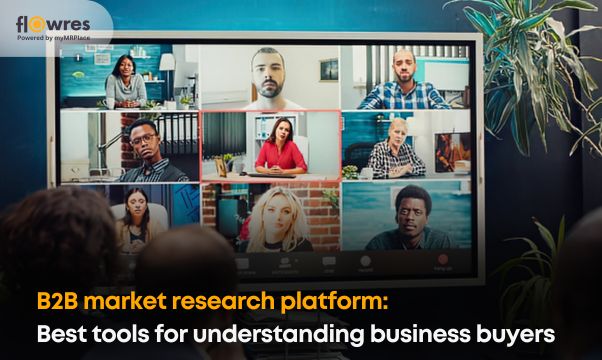 B2B market research platform:  Best tools for understanding business buyers