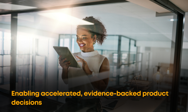 Enabling accelerated, evidence-backed product decisions