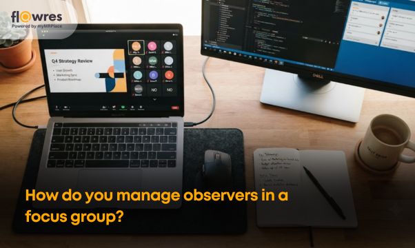 How do you manage observers in a focus group?